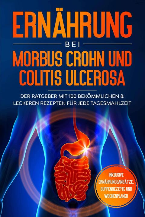Produktbild Ernährung bei Morbus Crohn und Colitis Ulcerosa: Der Ratgeber mit 100 bekömmlichen & leckeren R (Deutsch, Sarah Stoffel, 2024)
