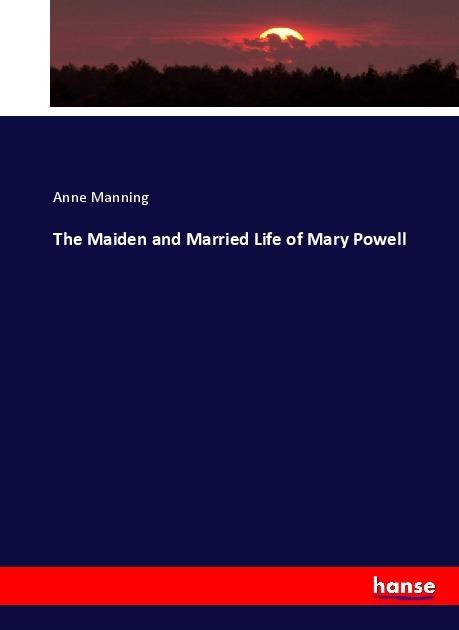 Produktbild The Maiden and Married Life of Mary Powell (Deutsch, Anne Manning, 2017)