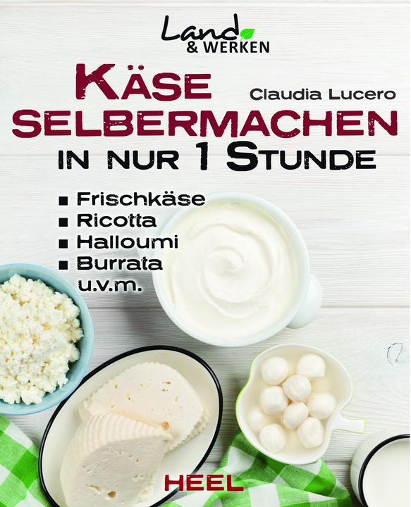 Käse selbermachen in nur 1 Stunde (German, Claudia Lucero, 2015)