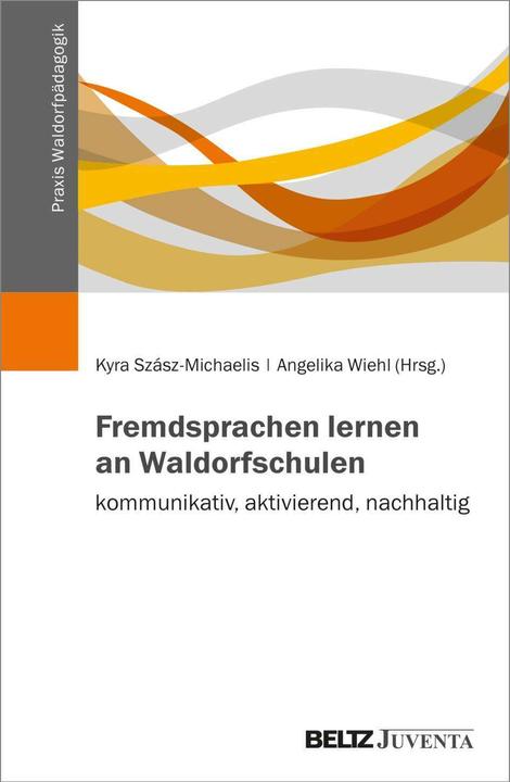 Produktbild Fremdsprachen lernen an Waldorfschulen - kommunikativ, aktivierend, nachhaltig (Deutsch, Kyra Szász-Michaelis, Angelika Wiehl, 2024)
