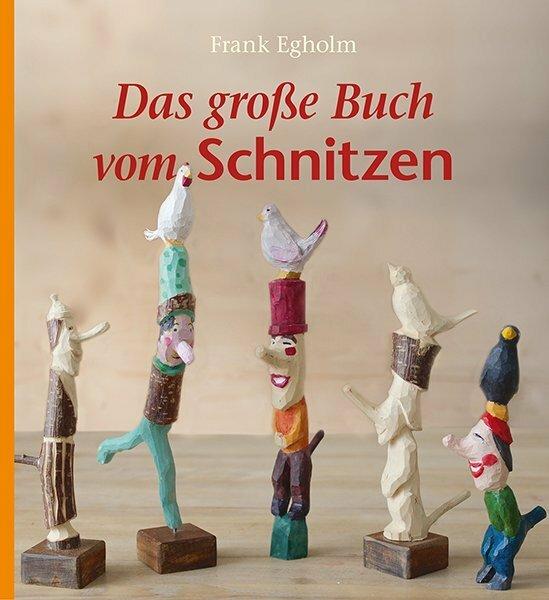 Produktbild Das grosse Buch vom Schnitzen (Deutsch, Frank Egholm, 2022)