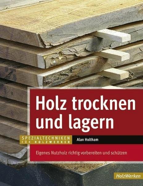 Produktbild Holz trocknen und lagern (Deutsch, Waltraud Kuhlmann, Alan Holtham, 2022)