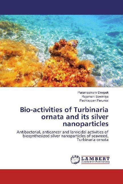 Produktbild Bio-activities of Turbinaria ornata and its silver nanoparticles (Pachiappan Perumal, Paramasivam Deepak, Rajamani Sowmiya, 2017)