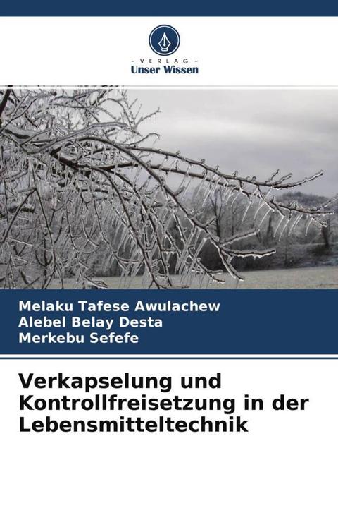 Produktbild Verkapselung und Kontrollfreisetzung in der Lebensmitteltechnik (Melaku Tafese Awulachew, Merkebu Sefefe, Alebel Belay Desta, 2021)