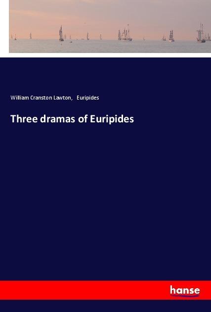 Produktbild Three dramas of Euripides (Euripides, William Cranston Lawton, 2017)
