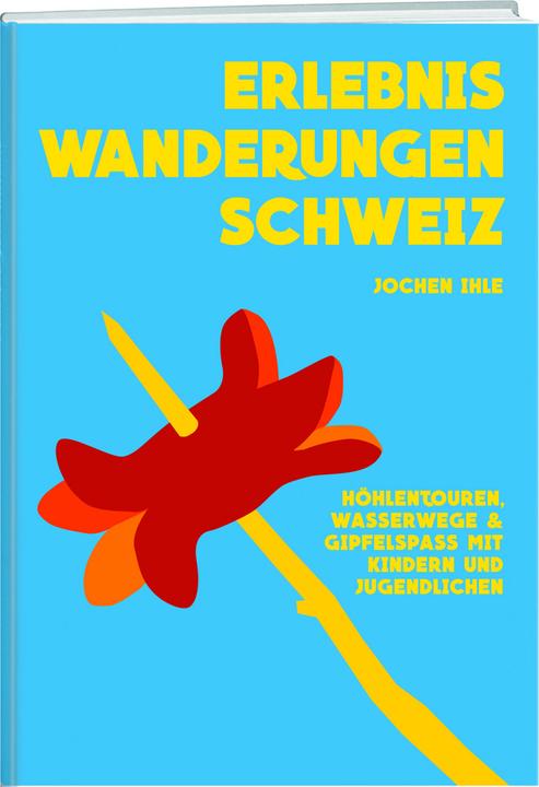 u. Erlebniswanderungen CH (Deutsch, Jochen Ihle, 2016)