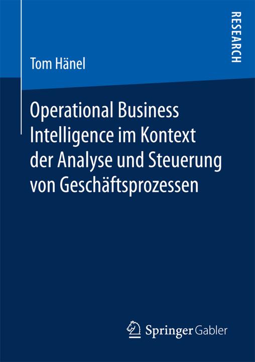 Produktbild Operational Business Intelligence im Kontext der Analyse und Steuerung von Geschäftsprozessen (Tom Hänel, 2016)