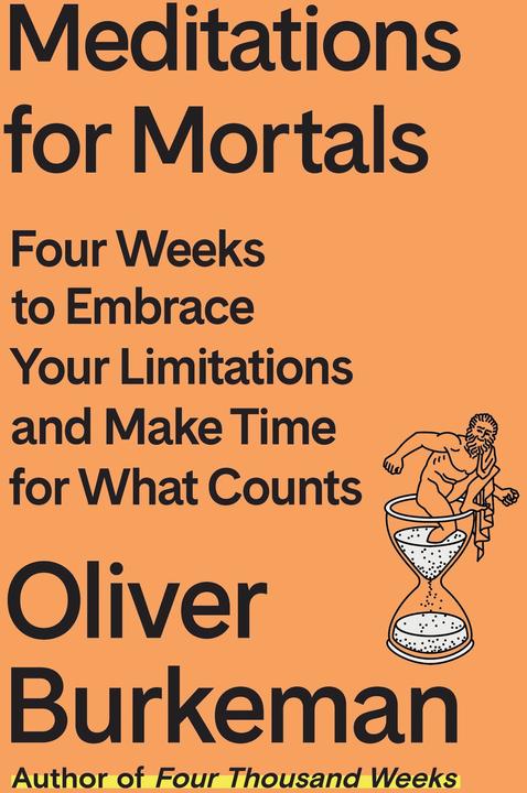 Meditations for Mortals (English, Oliver Burkeman, 2024)