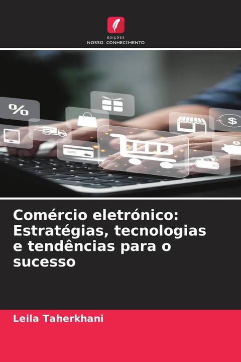 Actual product image Comércio eletrónico: Estratégias, tecnologias e tendências para o sucesso (Leila Taherkhani, 2024)