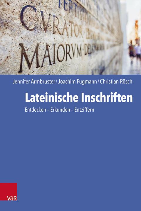 Produktbild Lateinische Inschriften (Deutsch, Joachim Fugmann, Ortolf Harl, Jennifer Armbruster, Chrystina Häuber, Christian Rösch, 2023)