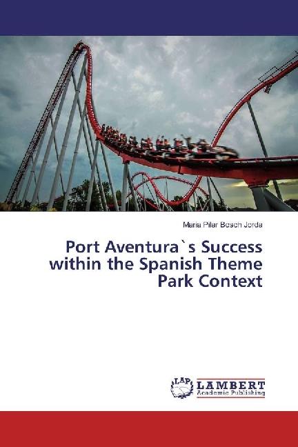Produktbild Port Aventura's Success within the Spanish Theme Park Context (Deutsch, Maria Pilar Bosch Jorda, 2016)