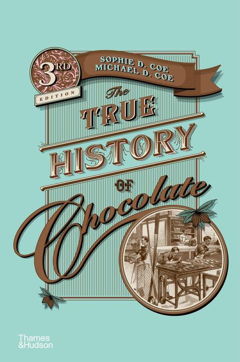 The True History of Chocolate (Anglais, Sophie D. Coe, 2019)
