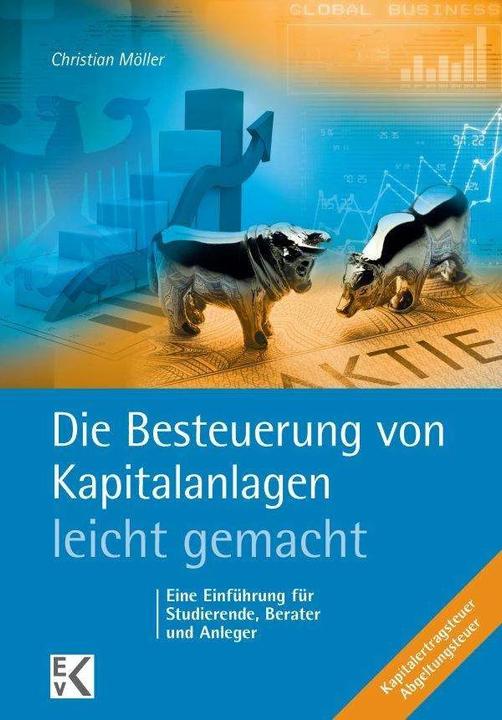 Produktbild Die Besteuerung von Kapitalanlagen - leicht gemacht (Deutsch, Christian Möller, 2016)