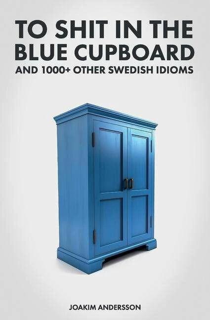 Immagine prodotto Cagare nell'armadio blu e oltre 1000 altri modi di dire svedesi (Inglese, 2023)