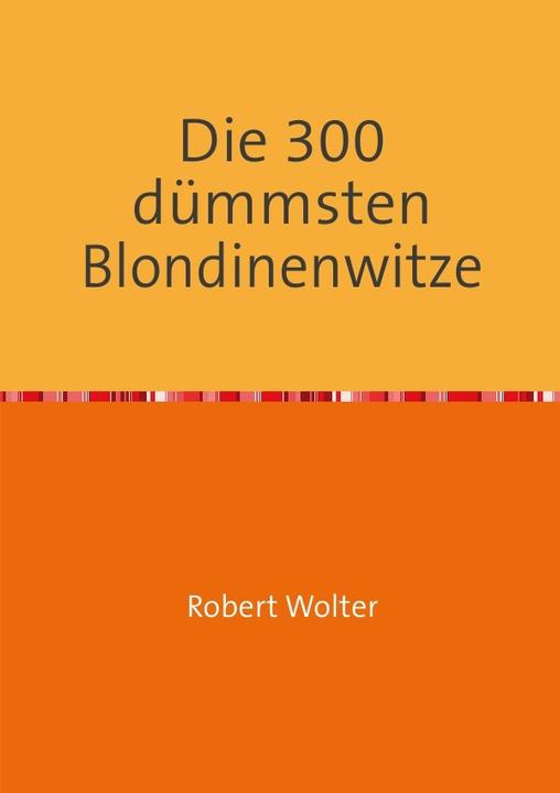 Produktbild Die 300 dümmsten Blondinenwitze (Robert Wolter, Deutsch)