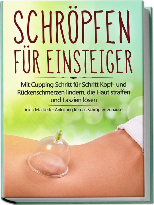 Produktbild Schröpfen für Einsteiger: Mit Cupping Schritt für Schritt Kopf- und Rückenschmerzen lindern, di (Deutsch, Charlotte Davis, Lorina Grapengeter, 2023)