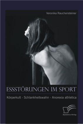 Produktbild Essstörungen im Sport: Körperkult - Schlankheitswahn - Anorexia athletica (Deutsch, Veronika Rauchensteiner, 2013)