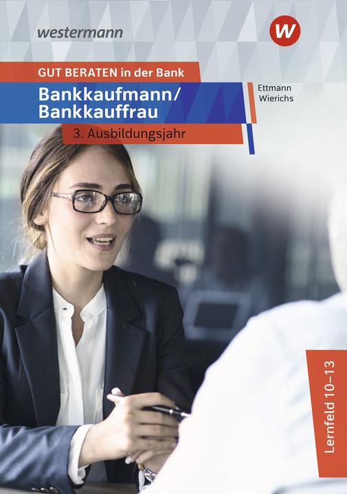 Produktbild GUT BERATEN in der Bank. Bankkaufmann / Bankkauffrau 3. Ausbildungsjahr: Schülerband (Deutsch, Karl Wolff, Bernd Ettmann, Günter Wierichs, 2023)