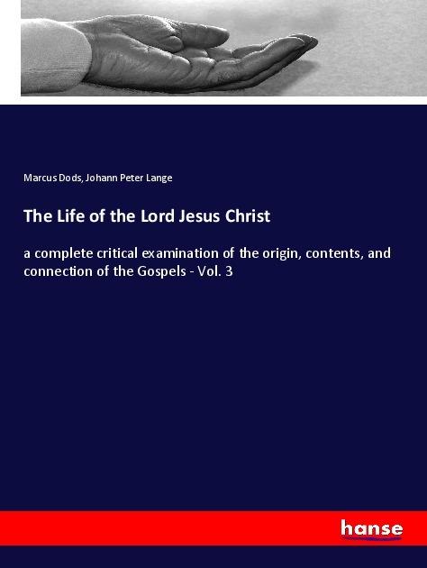 Produktbild The Life of the Lord Jesus Christ (Deutsch, Marcus Dods, Johann Peter Lange, 2018)
