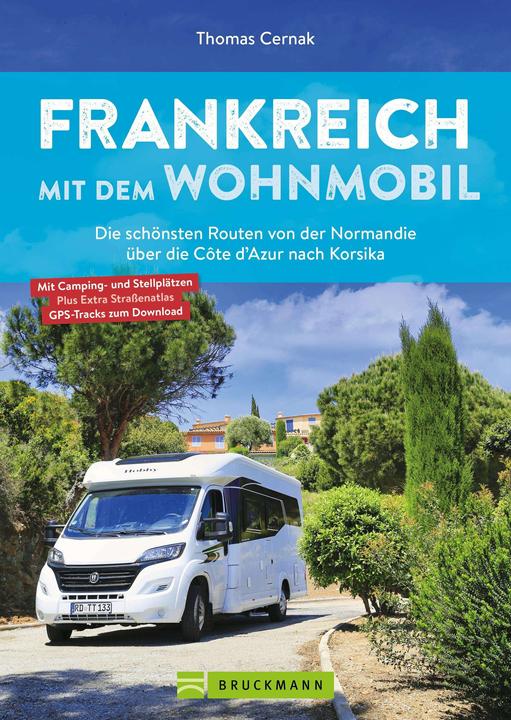 Produktbild Frankreich mit dem Wohnmobil Die schönsten Routen von der Normandie über die Côte d’Azur nach (Deutsch, Thomas Cernak, 2024)