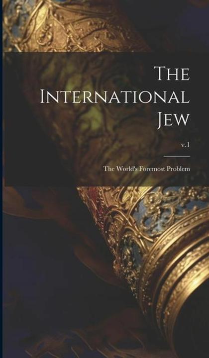 Produktbild The International Jew: the World's Foremost Problem- v.1 (Englisch, Anonymous, 2023)