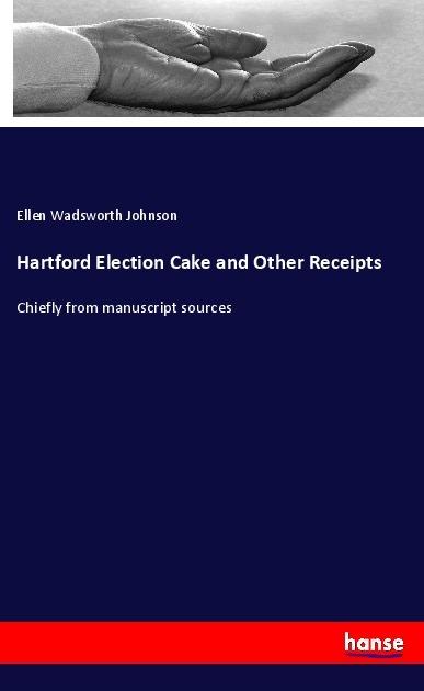 Produktbild Hartford Election Cake and Other Receipts (Deutsch, Ellen Wadsworth Johnson, 2018)