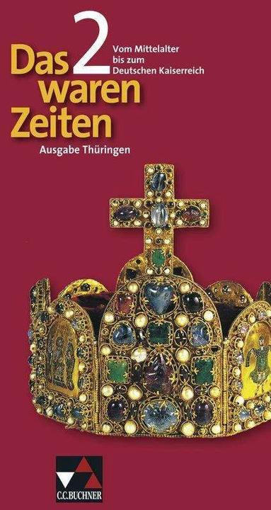 Produktbild Das waren Zeiten 02. Vom Mittelalter bis zum Deutschen Kaiserreich. Gymnasium Thüringen (Deutsch, Dieter Brückner, Martina Tschirner, Peter Adamski, Harald Focke, Steffi Hummel, 2013)