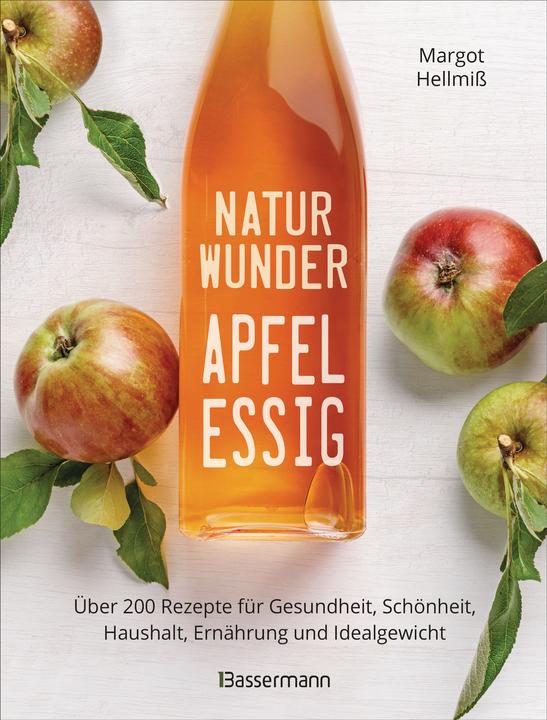Produktbild Naturwunder Apfelessig: Über 200 Rezepte für Gesundheit, Schönheit, Haushalt, Ernährung und (Deutsch, Margot Hellmiss, 2021)