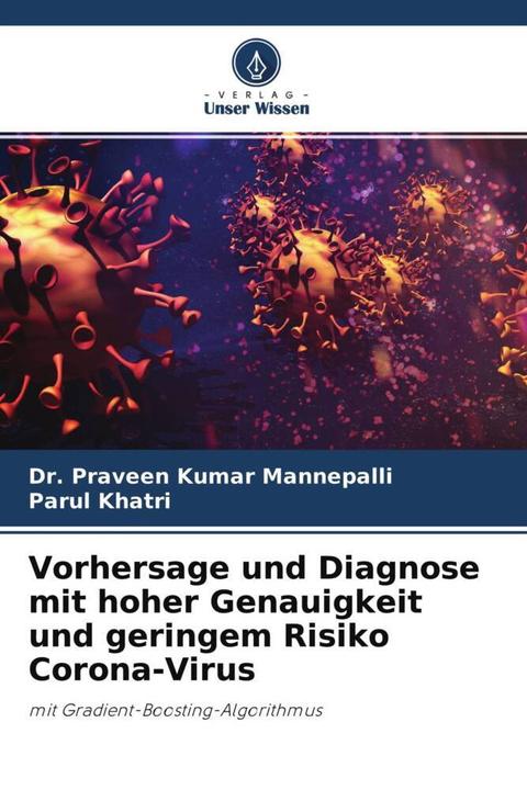 Produktbild Vorhersage und Diagnose mit hoher Genauigkeit und geringem Risiko Corona-Virus (Dr. Praveen Kumar Mannepalli, Parul Khatri, 2022)