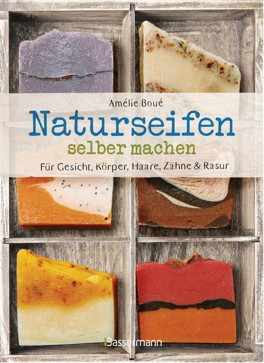 Produktbild Naturseifen selber machen für Gesicht, Körper, Haare, Zähne, Rasur. Für jeden Haut- und Haartyp. (Deutsch, Amélie Boué, 2021)