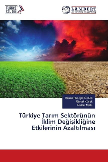 Actual product image Türkiye Tarim Sektörünün Iklim Degisikligine Etkilerinin Azaltilmasi (Gürsel Küsek, Hasan Huseyin Ozturk, Nusret Mutlu, 2018)
