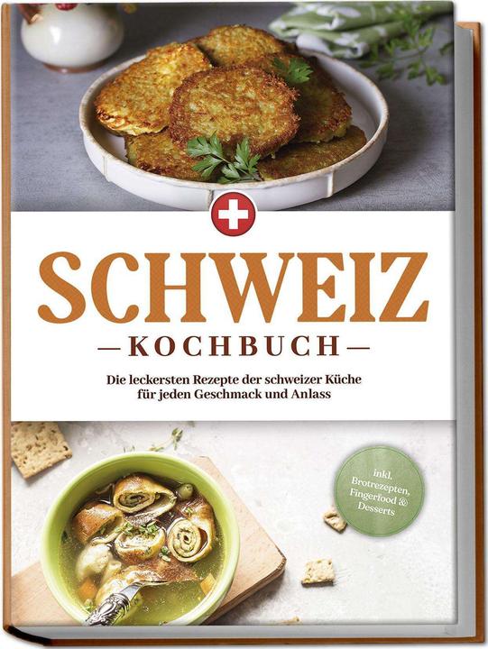 Produktbild Schweiz Kochbuch: Die leckersten Rezepte der schweizer Küche für jeden Geschmack und Anlass - i (Deutsch, Charlotte Davis, 2024)