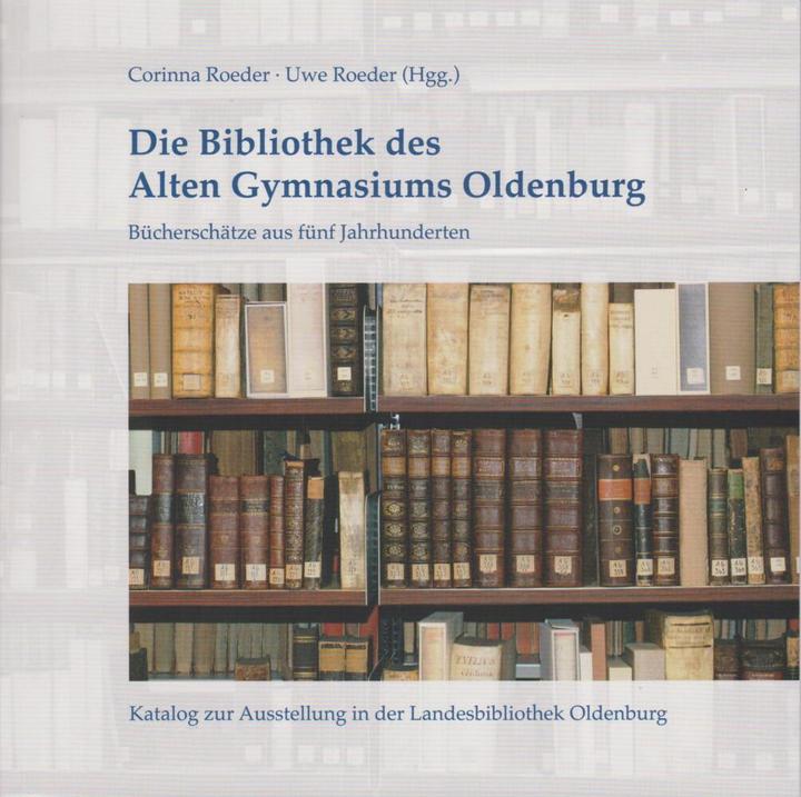 Produktbild Die Bibliothek des Alten Gymnasiums Oldenburg (Deutsch, Uwe Roeder, Corinna Roeder, 2023)