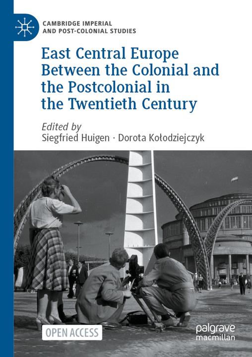Image du produit East Central Europe Between the Colonial and the Postcolonial in the Twentieth Century (Dorota Kolodziejczyk, Siegfried Huigen, 2023)