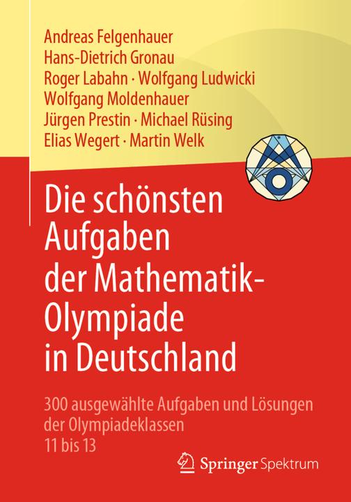 Produktbild Die schönsten Aufgaben der Mathematik-Olympiade in Deutschland (Deutsch, Andreas Felgenhauer, Elias Wegert, Jürgen Prestin, Wolfgang Moldenhauer, Martin Welk, Hans-Dietrich Gronau, Michael Rüsing, Wolfgang Ludwicki, Rogerua Labahn, 2021)