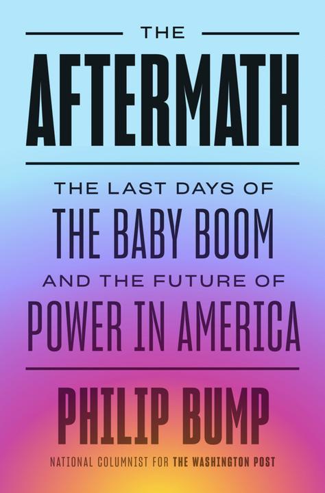 Produktbild The Aftermath: The Last Days of the Baby Boom and the Future of Power in America (Englisch, Philip Bump, 2023)