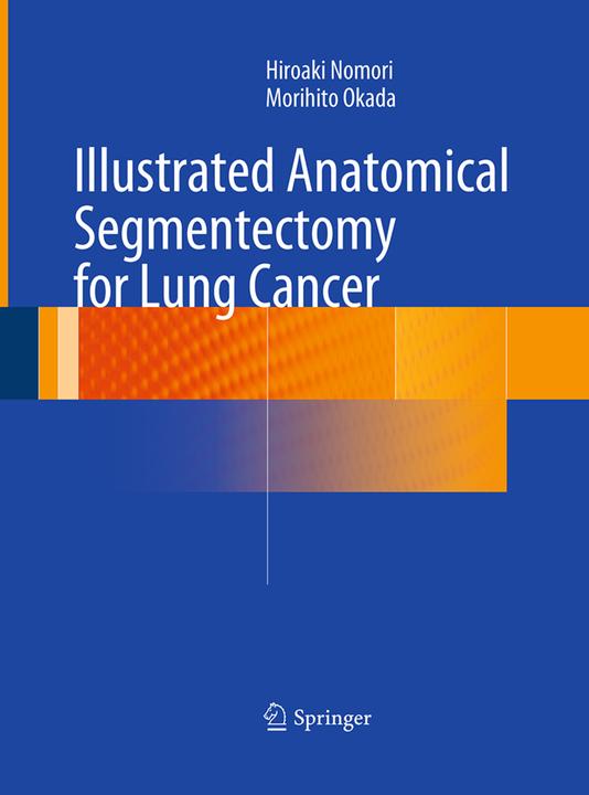 Produktbild Illustrated Anatomical Segmentectomy for Lung Cancer (Morihito Okada, Hiroaki Nomori, 2016)