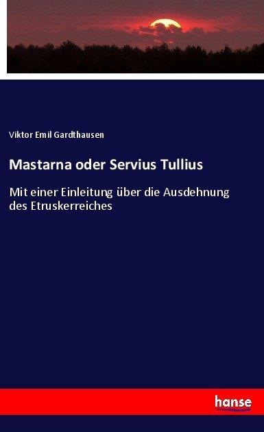 Actual product image Mastarna oder Servius Tullius (German, Viktor Emil Gardthausen, 2017)