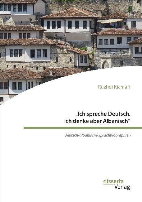 Produktbild 'Ich spreche Deutsch, ich denke aber Albanisch': Deutsch-albanische Sprachbiographien (Albanisch, Deutsch, Ruzhdi Kicmari, 2020)