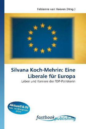 Produktbild FastBook Publishing Silvana Koch-Mehrin: Eine Liberale für Europa (Deutsch, Fabienne van Heeven, 2010)