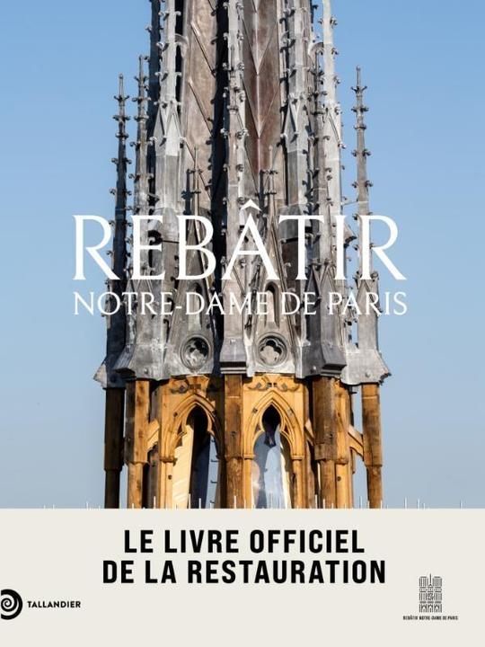 Rebâtir Notre-Dame de Paris : le livre officiel de la restauration (Francese, Lours Mathieu, 2024)