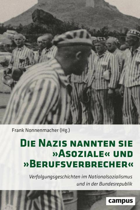 Produktbild Die Nazis nannten sie »Asoziale« und »Berufsverbrecher« (Deutsch, Marie-Luise Conen, Frank Nonnenmacher, Ines Eichmüller, Daniel Engel, Bärbel Bas, 2024)