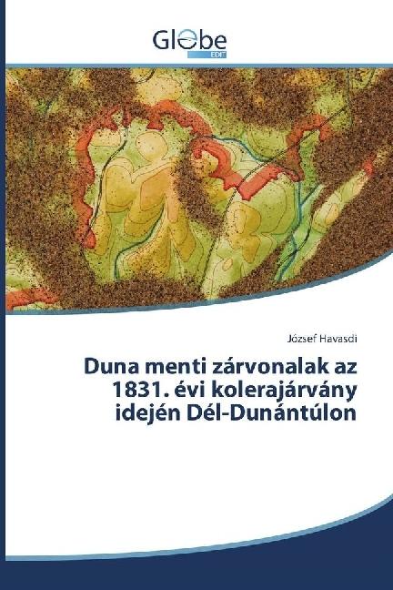Actual product image Globeedit Duna menti zárvonalak az 1831. évi kolerajárvány idején Dél-Dunántúlon (József Havasdi, 2016)