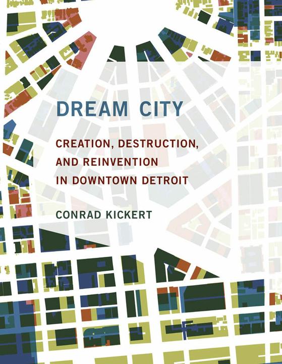 Immagine prodotto Dream City: Creation, Destruction, and Reinvention in Downtown Detroit (Inglese, Conrad Kickert, 2019)