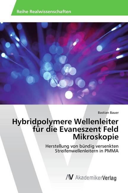 Actual product image Hybridpolymere Wellenleiter für die Evaneszent Feld Mikroskopie (German, Bastian Bauer, 2014)