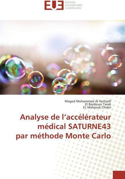 Produktbild Analyse de l'accélérateur médical SATURNE43 par méthode Monte Carlo (Maged Mohammed Al Huthaifi, EL Mahjoub Chakir, El Bardouni Tarek, 2015)
