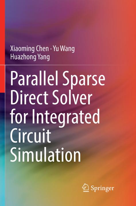 Produktbild Parallel Sparse Direct Solver for Integrated Circuit Simulation (Xiaoming Chen, Huazhong Yang, Yu Wang, 2018)