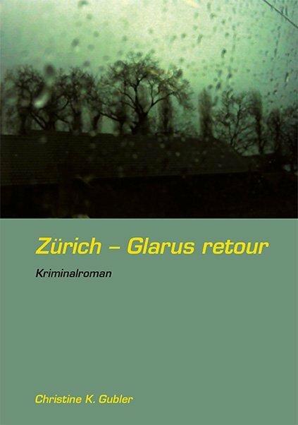 Produktbild Zürich Glarus retour (Deutsch, Christine K. Gubler, 2010)
