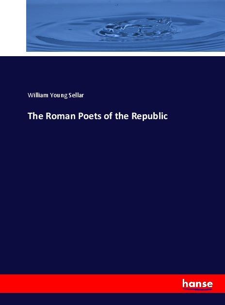 Actual product image The Roman Poets of the Republic (William Young Sellar, 2017)