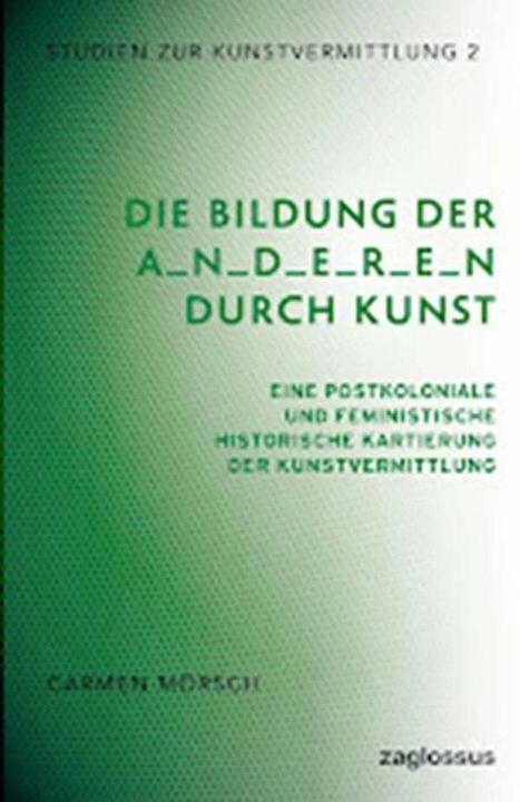 Produktbild Die Bildung der A n d e r e n durch Kunst (Deutsch, Carmen Mörsch, 2023)